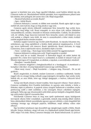 egyszer is kísérletet tesz arra, hogy ágyából felkeljen, azzal halálos ítéletét írja alá.
Cameron tudta ezt. Mozdulatlanul feküdt párnáján, keze engedelmesen pihent teste
két oldalán, nem pislogott, két szeme üres volt. Majd megszólalt:
– Bezárod helyettem az irodát, Roark?
– Igen – felelte Roark.
Cameron behunyta a szemét, és többet nem mondott. Roark egész éjjel az ágya
mellett ült, nem tudván, hogy az öreg alszik-e vagy sem.
Cameron egyik nővére előkerült valahonnan New Jerseyből. Egy szelíd, kicsi,
fehér hajú öreg hölgy volt. Kezei remegtek, és arca olyan volt, melyre lehetetlen
visszaemlékezni, csendes, lemondó és finoman reménytelen. Csekély, kis jövedelme
volt, de vállalta, hogy hazaviszi testvérét New Jerseybe; sosem volt férjnél és nem
volt senkije a világon; nem örült, de nem is szomorkodott a teher miatt; évekkel
ezelőtt meghalt benne minden érzelem.
Indulása napján Cameron egy levelet adott Roarknak. Az éjszaka folyamán írta,
nehézkesen, egy öreg rajztáblával a térdén, hátát párnával megtámasztva. A levél
egy neves építésznek volt címezve; Roark ajánlólevele. Roark elolvasta, és végig
Cameronra, nem a saját kezére nézve, darabokra tépte a levelet.
– Nem – szólalt meg. – Nem fogsz kérni tőlük semmit! Ne aggódj miattam!
Cameron bólintott és sokáig nem szólt. Végül megtörte a csendet:
– Most zárd be az irodát, Howard! A bútorokat hagyd ott nekik bérleti díj
gyanánt! De a falon lévő rajzot hozd el a szobámból, és küldd el nekem! Csak azt!
Minden mást égess el! A papírokat, az aktákat, a rajzokat, a szerződéseket, mindent!
– Rendben – mondta Roark.
Miss Cameron megjelent a beteghordozókkal és a hordággyal. A mentőautó a
komphoz vitte őket. A komp bejáratánál Cameron így szólt Roarkhoz:
– Most menj vissza! – Majd hozzátette: – Látogass meg, Howard!... De ne túl
gyakran...
Roark megfordult, és elsétált, mialatt Cameront a mólóhoz szállították. Szürke
reggel volt, és a tenger hideg, rothadó szaga terjengett a levegőben. Egy szürke sirály
bukott alá, az utca fölött, mint egy lebegő újságpapír, a nedves, csíkozott kővel
szemben.
Aznap este Roark elment a bezárt irodába. Nem kapcsolt villanyt. Tüzet rakott a
Cameron szobájában lévő Franklin kályhában, és egymás után ürítette a tűzbe a
fiókokat, rájuk se pillantva. A papírok száraz zizegése hallatszott a csöndben, enyhe
penészszag szállt a sötét szobában, a tűz sziszegett, fényes csíkokban ropogott,
pattogott. Néha egy-egy elszenesedett szélű fehér pernye kiröpült a lángokból. Roark
egy acélvonalzó végével visszatolta őket.
Felvillantak Cameron híres és meg nem épült épületeinek rajzai; kidolgozott
tervrajzok vékony fehér vonalakkal, a gerendák, melyek még mindig álltak valahol;
híres aláírásokkal ellátott szerződések; egyszer-egyszer előtűnt a vörös lángokból hét
számjegy összege egy elsárgult papíron, fellobbant, majd néhány szikra után
elhunyt.
Egy leveleket tartalmazó régi dossziéból egy újságkivágás repült a földre. Roark
felvette. Száraz, törékeny, sárga volt már, és a hajtásoknál széttört Roark ujjai között.
1892. május 7-én írták. Henry Cameron interjúja volt. Roark beleolvasott: Az építészet
 