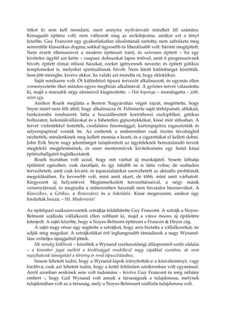 titkot ki sem kell mondani, mert annyira nyilvánvaló mindkét fél számára.
Kimagasló építész volt; nem változott meg az arckifejezése, amikor ezt a tényt
közölte. Guy Francont egy gyakorlatiatlan idealistának tartotta; nem zabolázta meg
semmiféle klasszikus dogma; sokkal ügyesebb és liberálisabb volt: bármit megépített.
Nem érzett ellenszenvet a modern építészet iránt, és szívesen épített – ha egy
kivételes ügyfél azt kérte – csupasz dobozokat lapos tetővel, amit ő progresszívnek
hívott; épített római stílusú házakat, ezeket igényesnek nevezte; és épített gótikus
templomokat is, melyeket spirituálisnak hívott. Nem látott különbséget közöttük.
Sose jött méregbe, kivéve akkor, ha valaki azt mondta rá, hogy eklektikus.
Saját rendszere volt. Öt különböző típusú tervezőt alkalmazott, és egymás ellen
versenyeztette őket minden egyes megbízás alkalmával. A győztes tervet választotta
ki, majd a maradék négy elemeivel kiegészítette. – Hat koponya – mondogatta – jobb,
mint egy.
Amikor Roark meglátta a Benton Nagyáruház végső rajzát, megértette, hogy
Snyte miért nem félt attól, hogy alkalmazza őt. Felismerte saját térképzését, ablakait,
funkcionális rendszerét; látta a hozzáillesztett korinthoszi oszlopfőket, gótikus
boltozatot, koloniálcsillárokat és a hihetetlen gipszstukkókat, kissé mór stílusban. A
tervet vízfestékkel festették, csodálatos finomsággal, kartonpapírra ragasztották és
selyempapírral vonták be. Az emberek a műteremben csak tisztes távolságból
nézhették; mindenkinek meg kellett mosnia a kezét, és a cigarettákat el kellett dobni.
John Erik Snyte nagy jelentőséget tulajdonított az ügyfeleknek bemutatandó tervek
megfelelő megjelenésének, és ezen mesterművek kivitelezésére egy fiatal kínai
építészhallgatót foglalkoztatott.
Roark tisztában volt azzal, hogy mit várhat új munkájától. Sosem láthatja
épületeit egészben, csak darabjait, és így inkább ne is látta volna; de szabadon
tervezhetett, amit csak kívánt, és tapasztalatokat szerezhetett az aktuális problémák
megoldásában. Ez kevesebb volt, mint amit akart, de több, mint amit várhatott.
Kiegyezett új helyzetével. Megismerkedett tervezőtársaival, a négy másik
versenytárssal, és megtudta a műteremben használt nem hivatalos becenevüket. A
Klasszikus, a Gótikus, a Reneszánsz és a Sokoldalú. Kissé megrezzent, amikor úgy
fordultak hozzá: – Hé, Modernista!
Az építőipari szakszervezetek sztrájkja feldühítette Guy Francont. A sztrájk a Noyes-
Belmont szálloda vállalkozói ellen robbant ki, majd a város összes új épületére
kiterjedt. A sajtó közölte, hogy a Noyes-Belmont építészei a Francon & Heyer cég.
A sajtó nagy része úgy segítette a sztrájkot, hogy arra biztatta a vállalkozókat, ne
adják meg magukat. A sztrájkolókat érő leghangosabb támadások a nagy Wynand-
lánc erőteljes újságjaiból jöttek.
Mi mindig kiálltunk – közölték a Wynand szerkesztőségi álláspontról szóló oldalai
– a kisember jogai mellett a kiváltsággal rendelkező nagy cápákkal szemben, de nem
nyújthatunk támogatást a törvény és rend elpusztításához.
Sosem lehetett tudni, hogy a Wynand-lapok irányították-e a közvéleményt, vagy
fordítva; csak azt lehetett tudni, hogy a kettő feltűnően szinkronban volt egymással.
Arról azonban senkinek sem volt tudomása – kivéve Guy Francont és még néhány
embert -, hogy Gail Wynand volt annak a társaságnak a tulajdonosa, melynek
tulajdonában volt az a társaság, mely a Noyes-Belmount szálloda tulajdonosa volt.
 