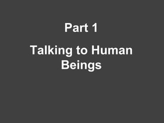 Part 1
Talking to Human
Beings
 