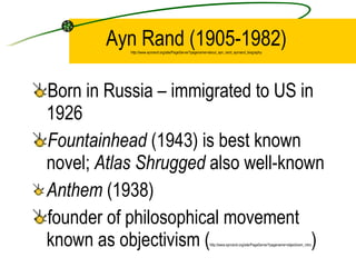 Ayn Rand (1905-1982) http://www.aynrand.org/site/PageServer?pagename=about_ayn_rand_aynrand_biography ,[object Object],[object Object],[object Object],[object Object]