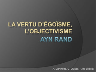 Ayn Rand la vertu d’égoïsme, l’objectivisme A. Martinetto, G. Quispe, P. de Boisset 