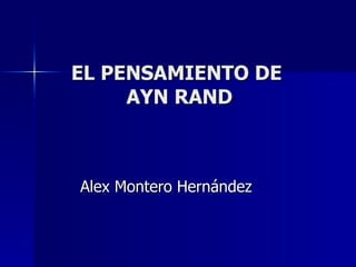 EL PENSAMIENTO DE  AYN RAND Alex Montero Hernández 