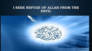 I SEEK REFUGE OF ALLAH FROM THE
DEVIL
 