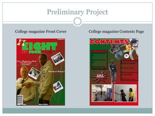 Preliminary Project

College magazine Front Cover   College magazine Contents Page
 