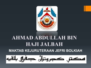 MAKTAB KEJURUTERAAN JEFRI BOLKIAH
 