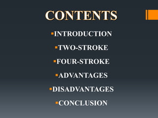 ?INTRODUCTION
 ?TWO-STROKE
?FOUR-STROKE
 ?ADVANTAGES
?DISADVANTAGES
 ?CONCLUSION
 