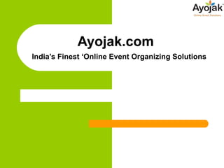 Ayojak.com    India’s Finest ‘Online Event Organizing Solutions 