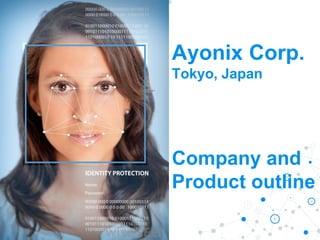 Ayonix Corp.
Tokyo, Japan
Company and
Product outline
 