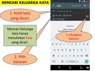 1. Ketik kata
yang dicari.
2. Pilih
batasan
3. Mengatur
batasan
Mencari keluarga
kata hanya
menuliskan kata
yang dicari.
MENCARI KELUARGA KATA
 