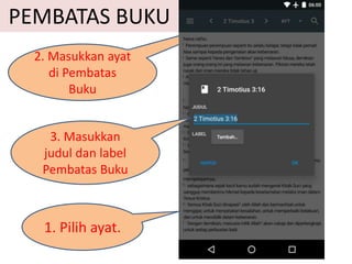 1. Pilih ayat.
2. Masukkan ayat
di Pembatas
Buku
PEMBATAS BUKU
3. Masukkan
judul dan label
Pembatas Buku
 