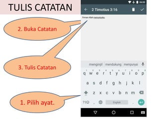 1. Pilih ayat.
2. Buka Catatan
TULIS CATATAN
3. Tulis Catatan
 