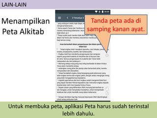 Menampilkan
Peta Alkitab
Tanda peta ada di
samping kanan ayat.
Untuk membuka peta, aplikasi Peta harus sudah terinstal
lebih dahulu.
LAIN-LAIN
 