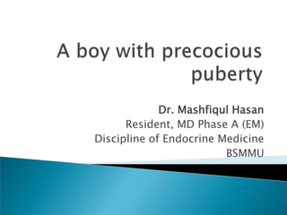 Dr. Mashfiqul Hasan
      Resident, MD Phase A (EM)
Discipline of Endocrine Medicine
                         BSMMU
 