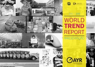 WORLD
TREND
REPORT
2012 / 2013
APRESENTAÇÃO
GLOBALTRENDS
OBSERVATORY
 