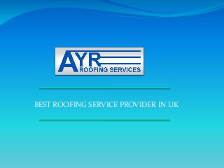 BEST ROOFING SERVICE PROVIDER IN UK
 