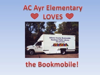 AC Ayr Elementary LOVES      the Bookmobile! 
