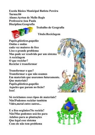 Escola Básica Municipal Batista Pereira
Turma:84
Aluno:Ayrton de Mello Regis
Professora:Ana Paula
Disciplina:Geografia
   ...