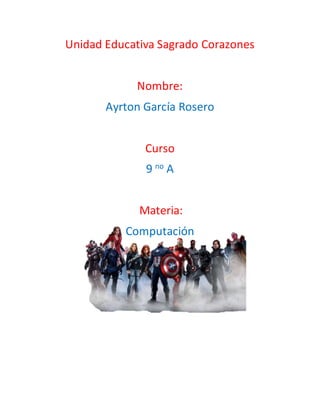 Unidad Educativa Sagrado Corazones
Nombre:
Ayrton García Rosero
Curso
9 no A
Materia:
Computación
 