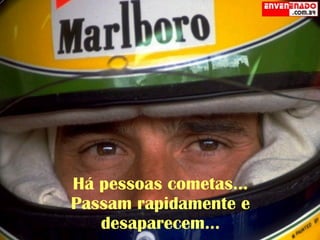 Há pessoas cometas... Passam rapidamente e desaparecem... 