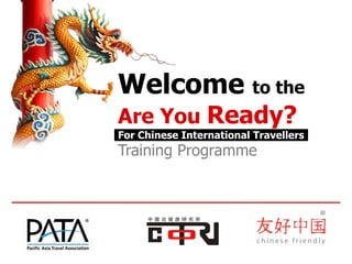 Welcome to the
Are You Ready?
For Chinese International Travellers
Training Programme
 