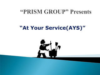 “PRISM GROUP” Presents “At Your Service(AYS)” 