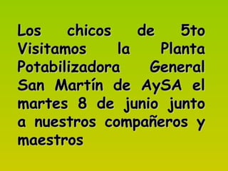 Los chicos de 5to Visitamos la Planta Potabilizadora General San Martín de AySA el martes 8 de junio junto a nuestros compañeros y maestros 