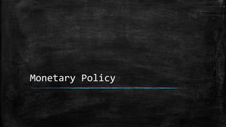 Monetary Policy
 