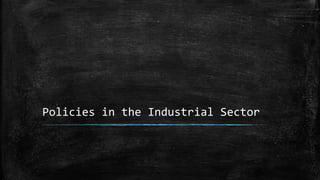 Policies in the Industrial Sector
 