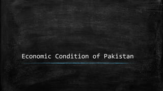 Economic Condition of Pakistan
 