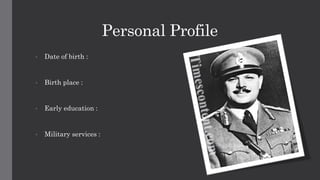 Personal Profile
• Date of birth :
• Birth place :
• Early education :
• Military services :
 