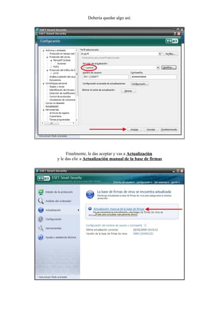 Debería quedar algo así:




     Finalmente, le das aceptar y vas a Actualización
y le das clic a Actualización manual de la base de firmas
 