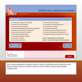Una vez personalizado el capítulo vuelva al índice y modifique tantos capítulos como
desee. Hechos todos los cambios vaya de nuevo al índice y clique sobre guardar
configuración.