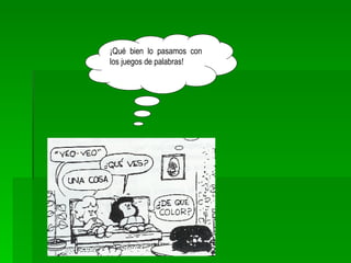 ¡Qué bien lo pasamos con los juegos de palabras! 