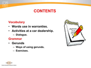 Comprender y utilizar los gerundios.Recuerde que nuestro curso estará enfocado a revisar vocabulario y puntos gramaticales, ítems que se tomará en cuenta en los exámenes y trabajo académico.  No olvide de revisar sus otros materiales virtuales para reforzar sus conocimientos y habilidades.