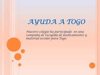 AYUDA A TOGONuestro colegio ha participado en una campaña de recogida de medicamentos y material escolar para Togo.