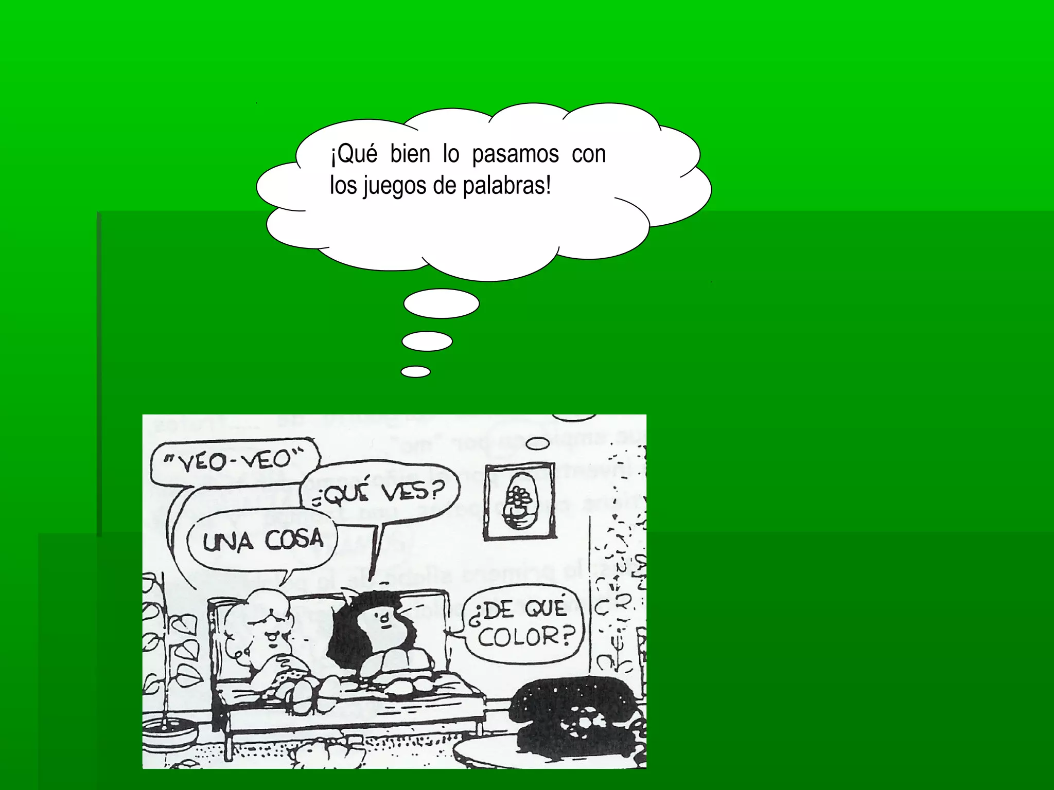 ¡Qué bien lo pasamos con
los juegos de palabras!
 