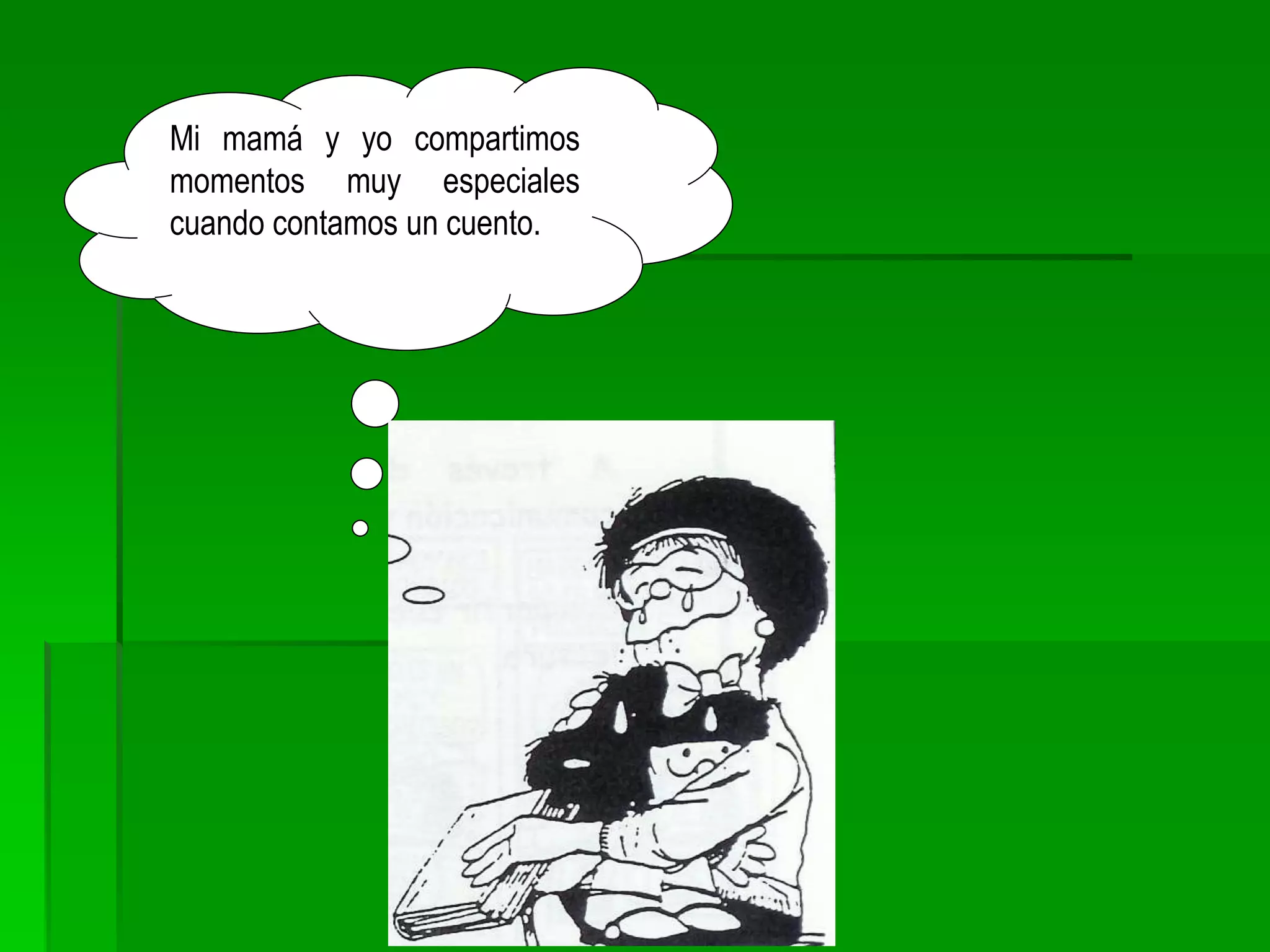 Mi mamá y yo compartimos
momentos muy especiales
cuando contamos un cuento.
 