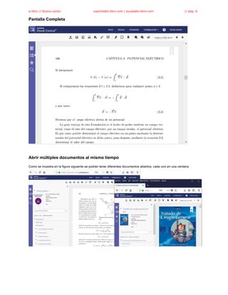 e-libro // Nuevo Lector soporte@e-libro.com / ayuda@e-libro.com // pág. 8
Pantalla Completa
Abrir múltiples documentos al mismo tiempo
Como se muestra en la figura siguiente se podrán tener diferentes documentos abiertos, cada uno en una ventana
 