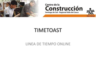 TIMETOAST
LINEA DE TIEMPO ONLINE

 