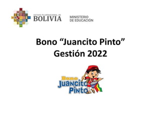 Bono “Juancito Pinto”
Gestión 2022
 