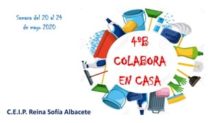 C.E.I.P. Reina Sofía Albacete
4ºB
COLABORA
EN CASA
 