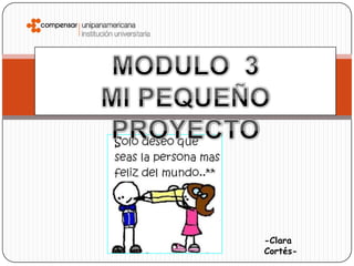 MODULO  3 MI PEQUEÑO PROYECTO -Clara Cortés- 