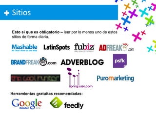Sitios Esto si que es obligatorio  –   leer por lo menos uno de estos sitios de forma diaria.  Herramientas gratuitas recomendadas: 