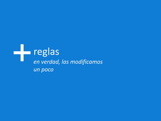 reglas en verdad, las modificamos  un poco 
