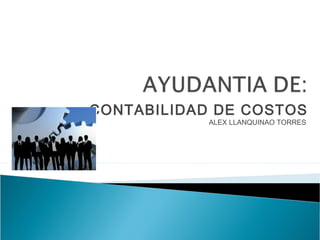 CONTABILIDAD DE COSTOS
ALEX LLANQUINAO TORRES
 