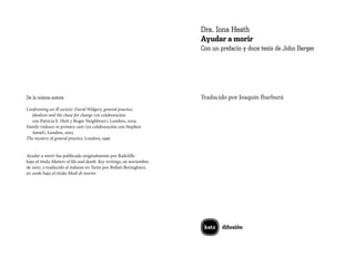 Dra. Iona Heath
Ayudar a morir
Con un prefacio y doce tesis de John Berger
De la misma autora
Confronting an ill society: ...