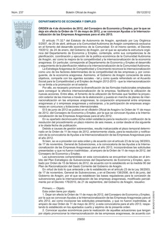 Núm. 237                          Boletín Oﬁcial de Aragón                                    05/12/2012


           DEPARTAMENTO DE ECONOMÍA Y EMPLEO

           ORDEN de 4 de diciembre de 2012, del Consejero de Economía y Empleo, por la que se
           deja sin efecto la Orden de 11 de mayo de 2012, y se convocan Ayudas a la Internacio-
           nalización de las Empresas Aragonesas para el año 2013.

               El artículo 71.32.ª del Estatuto de Autonomía de Aragón, aprobado por Ley Orgánica
           5/2007, de 20 de abril, atribuye a la Comunidad Autónoma de Aragón competencia exclusiva
           en el fomento del desarrollo económico de la Comunidad. En el mismo sentido, el Decreto
           19/2012, de 24 de enero, del Gobierno de Aragón, por el que se aprueba la estructura orgá-
           nica del Departamento de Economía y Empleo, contempla, entre sus competencias la de
           planiﬁcación, coordinación y ejecución de la política económica de la Comunidad Autónoma
           de Aragón, así como la mejora de la competitividad y la internacionalización de la economía
           aragonesa. En particular, corresponde al Departamento de Economía y Empleo el desarrollo
           y seguimiento de la planiﬁcación relativa a la internacionalización de la Comunidad Autónoma.
               La Estrategia Aragonesa de Competitividad y Crecimiento reconoce la internacionalización
           como uno de los factores determinantes de la competitividad de las empresas y, por consi-
           guiente, de la economía aragonesa. Asimismo, el Gobierno de Aragón consciente de estos
           objetivos, comparte con los agentes sociales - tal y como queda refrendado en el Acuerdo
           Social para la Competitividad y el Empleo de Aragón 2012-2015 - que la internacionalización
           no se limita a la promoción en el exterior.
               Por ello, es necesario promover la diversiﬁcación de las fórmulas tradicionales empleadas
           para conseguir la efectiva internacionalización de la empresa, facilitando la utilización de
           nuevas acciones. Entre ellas, el fomento de la utilización de fórmulas que faciliten la proyec-
           ción exterior de las mismas a través de la elaboración y puesta en marcha de planes de inter-
           nacionalización en las empresas aragonesas; la cooperación empresarial entre empresas
           aragonesas y/ o empresas aragonesas y extranjeras, y la participación de empresas arago-
           nesas en concursos y licitaciones internacionales.
               El 5 de junio de 2012 se publicó en el «Boletín Oﬁcial de Aragón» la Orden de 11 de mayo
           de 2012, del Consejero de Economía y Empleo, por la que se convocan Ayudas a la Interna-
           cionalización de las Empresas Aragonesas para el año 2012.
               En su apartado decimocuarto dicha orden establecía para la resolución y notiﬁcación de la
           resolución del procedimiento un plazo máximo de seis meses, a contar desde el día siguiente
           a la citada fecha de publicación.
               Debido a causas de gestión sobrevenidas, resulta inalcanzable el plazo temporal determi-
           nado en la Orden de 11 de mayo de 2012, anteriormente citada, para la resolución y notiﬁca-
           ción de la convocatoria de Ayudas a la Internacionalización de las Empresas Aragonesas para
           el año 2012.
               Si bien, se va a proceder con esta orden y de acuerdo con el artículo 23 de la Ley 38/2003,
           de 17 de noviembre, General de Subvenciones, a la convocatoria de las Ayudas a la Interna-
           cionalización de las Empresas Aragonesas para el año 2013, incorporándose las solicitudes
           presentadas -y que no fueron inadmitidas-, al amparo de la Orden de 11 de mayo de 2012, del
           Consejero de Economía y Empleo.
               Las subvenciones comprendidas en esta convocatoria se encuentran incluidas en el ám-
           bito del Plan Estratégico de Subvenciones del Departamento de Economía y Empleo, apro-
           bado por Orden de 15 de febrero de 2012, de acuerdo con lo establecido en la medida 90 del
           Plan de Racionalización del Gasto Corriente del Gobierno de Aragón.
               En virtud de todo lo que antecede y de lo establecido en el artículo 23 de la Ley 38/2003,
           de 17 de noviembre, General de Subvenciones, y en el Decreto 138/2006, de 6 de junio, del
           Gobierno de Aragón, por el que se establecen las bases reguladoras para la concesión de
           subvenciones para la internacionalización de las empresas aragonesas, modiﬁcado parcial-
           mente por el Decreto 176/2010, de 21 de septiembre, del Gobierno de Aragón, resuelvo:

              Primero.— Objeto.
              Esta orden tiene por objeto:
                                                                                                             csv: BOA20121205010




              1. Dejar sin efecto la Orden de 11 de mayo de 2012, del Consejero de Economía y Empleo,
           por la que se convocan Ayudas a la Internacionalización de las Empresas Aragonesas para el
           año 2012, así como incorporar las solicitudes presentadas, y que no fueron inadmitidas, al
           amparo de esa Orden de 11 de mayo de 2012, a esta convocatoria para el año 2013, respe-
           tando lo establecido en los apartados cuarto y séptimo de la presente orden.
              2. Convocar ayudas económicas para la realización de aquellas actuaciones que tengan
           por objeto promocionar la internacionalización de las empresas aragonesas, de acuerdo con

                                           25650
 