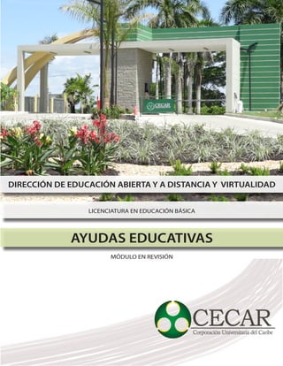 DIRECCIÓN DE EDUCACIÓN ABIERTA Y A DISTANCIA Y VIRTUALIDAD
LICENCIATURA EN EDUCACIÓN BÁSICA
AYUDAS EDUCATIVAS
MÓDULO EN REVISIÓN
 