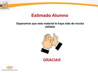 GRACIAS
Estimado Alumno
Esperamos que este material le haya sido de mucha
utilidad.
 