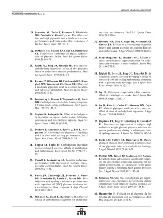 PALACIOS GIL DE ANTUÑANO, N., et al.
ARCHIVOS DE MEDICINA DEL DEPORTE
62
A M D
21. Jamurtas AZ, Tofas T, Fatouros I, Nikolaidis
MG, Paschalis V, Yfanti C, et al. The effects of
low and high glycemic index foods on exercise
performance and beta-endorphin responses. J
Int Soc Sports Nutr 2011;8:15.
22. DeMarco HM, Sucher KP, Cisar CJ, Butterfield
GE. Preexercise carbohydrate meals: applica-
tion of glycemic index. Med Sci Sports Exerc
1999;31:164-70.
23. Sparks MJ, Selig SS, Febbraio MA. Pre-exercise
carbohydrate ingestion: effect of the glycemic
index on endurance exercise performance. Med
Sci Sports Exerc 1998;30:844-9.
24. Kirwan JP, O’Gorman DJ, Cyr-Campbell D, Cam-
pbell WW, Yarasheski KE, Evans WJ. Effects of
a moderate glycemic meal on exercise duration
and substrate utilization. Med Sci Sports Exerc
2001;33:1517-23.
25. Jeukendrup A, Brouns F, Wagenmakers AJ, Saris
WH. Carbohydrate–electrolyte feedings improve
1 h time trial cycling performance. Int J Sports
Med 1997;18:125-9.
26. Sugiura K, Kobayashi K. Effect of carbohydra-
te ingestion on sprint performance following
continuous and intermittent exercise. Med Sci
Sports Exerc 1998;30:1624-30.
27. Desbrow B, Anderson S, Barrett J, Rao E, Har-
greaves M. Carbohydrate-electrolyte feedings
and 1 h time trial cycling performance. Int J
Sport Nutr Exerc Metab 2004;14:541-9.
28. Coggan AR, Coyle EF. Carbohydrate ingestion
during prolonged exercise: effects on metabolism
and performance. Exerc Sport Sci Rev 1991;19:1-
40.
29. Currell K, Jeukendrup AE. Superior endurance
performance with ingestion of multiple trans-
portable carbohydrates. Med Sci Sports Exerc
2008;40:275-81.
30. Smith JW, Zachwieja JJ, Péronnet F, Passe
DH, Massicotte D, Lavoie C, Pascoe DD. Fuel
selection and cycling endurance performance
with ingestion of [13C] glucose: evidence for
a carbohydrate dose response. J Appl Physiol
2010;108:1520-9.
31. McConell G, Kloot K, Hargreaves M. Effect of
timing of carbohydrate ingestion on endurance
exercise performance. Med Sci Sports Exerc
1996;28:1300-4.
32. Febbraio MA, Chiu A, Angus DJ, Arkinstall MJ,
Hawley JA. Effects of carbohydrate ingestion
before and during exercise on glucose kinetics
and performance. J Appl Physiol 2000;89:2220-6.
33. Vandenbogaerde TJ, Hopkins WG. Effects of
acute carbohydrate supplementation on endu-
rance performance: a meta-analysis. Sports Med
2011;41:773-92.
34. Triplett D, Doyle JA, Rupp JC, Benardot D. An
isocaloric glucose-fructose beverage’s effect on
simulated 100-km cycling performance compared
with a glucose-only beverage. Int J Sport Nutr
Exerc Metab 2010;20:122-31.
35. Ivy JL. Glycogen resynthesis after exercise:
effect of carbohydrate intake. Int J Sports Med
1998;19 suppl 2:S142-5.
36. Ivy JL, Katz AL, Cutler CL, Sherman WM, Coyle
EF. Muscle glycogen synthesis after exercise:
effect of time of carbohydrate ingestion. J Appl
Physiol 1988;64:1480-5.
37. Stephens FB, Roig M, Armstrong G, Greenhaff
PL. Post-exercise ingestion of a unique, high
molecular weight glucose polymer solution im-
proves performance during a subsequent bout
of cycling exercise. J Sports Sci 2008;26:149-54.
38. Burke LM, Collier GR, Hargreaves M. Muscle
glycogen storage after prolonged exercise: effect
of the glycemic index of carbohydrate feedings.
J Appl Physiol 1993;75:1019-23.
39. Phillips SM, Turner AP, Sanderson MF, Sproule
J. Carbohydrate gel ingestion significantly impro-
ves the intermittent endurance capacity, but not
sprint performance, of adolescent team games
players during a simulated team games protocol.
Eur J Appl Physiol 2012;112:1133-41.
40. Patterson SD, Gray SC. Carbohydrate-gel supple-
mentation and endurance performance during
intermittent high-intensity shuttle running. Int
J Sport Nutr Exerc Metab 2007;17:445-55.
41. Manonelles P. Utilidad en el deporte de las
bebidas de reposición con carbohidratos. Arch
Med Deporte 2012;147:542-53.
 